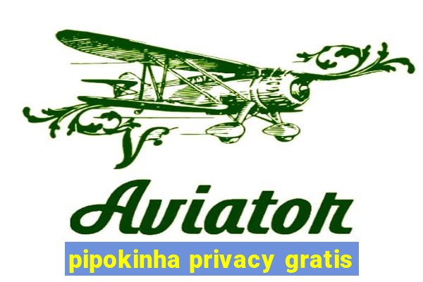 pipokinha privacy gratis